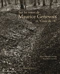 Jean-Christophe Sauvage et Jean-Marie Lecomte - Sur les traces de Maurice Genevoix et "Ceux de 14".