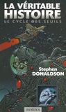 Stephen-R Donaldson - Le Cycle des Seuils Tome 1 : La véritable histoire.