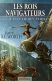 Garry Kilworth - Les Rois navigateurs Tome 1 : Le Manteau des étoiles.
