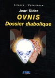 Jean Sider - OVNIS : dossier diabolique - Désinformation, délires paranoïaques, crop-circles, hommes en noir et enlèvements.