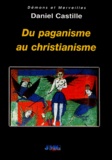Daniel Castille - Du paganisme au christianisme - Mémoire religieuse.