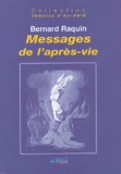 Bernard Raquin - Messages de l'après-vie.