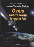 Jean-Claude Sidoun - Ovnis Guerre froide "Le grand jeu".
