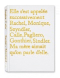 Sophie Calle - Elle s'est appelée successivement Rachel, Monique, Szyndler, Calle, Pagliero, Gonthier, Sindler. Ma mère aimait qu'on parle d'elle.