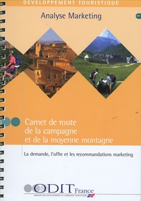  ODIT France - Carnet de route de la campagne et de la moyenne montagne - La demande, l'offre et les recommandations marketing.