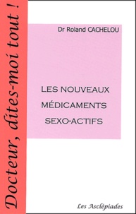 Roland Cachelou - Les nouveaux médicaments sexo-actifs.