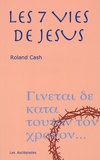 Roland Cash - Les sept vies de Jésus.