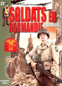 Alexandre Thers - Soldats en Normandie : Les Américains - Juin - août 1944.