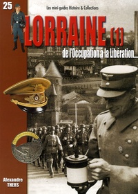 Alexandre Thers - La Lorraine de l'Occupation à la Libération 1939-1945 - Tome 1, La campagne de 1940, la Moselle.