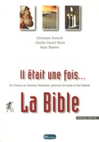 Christiane Dieterlé et Charles Daniel Maire - Il était une fois... La Bible - De l'Ancien au Nouveau Testament, parcourir les textes et leur histoire.