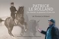 Thomas Le Rolland - Patrick Le Rolland - Le cheval, la passion d'une vie.