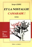 Serge Lesbre - Et la nostalgie camarade !.