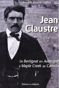 Monique Bouche-Gacho - Jean Claustre (1847-1914) - De Bertignat en Auvergne à Maple Creek au Canada.