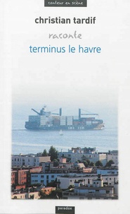 Christian Tardif et Bahia Dalens - Christian Tardif raconte Terminus Le Havre.