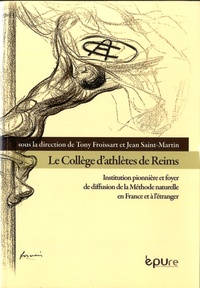 Tony Froissart et Jean Saint-Martin - Le Collège d'athlètes de Reims - Institution pionnière et foyer de diffusion de la Méthode naturelle en France et à l'étranger.