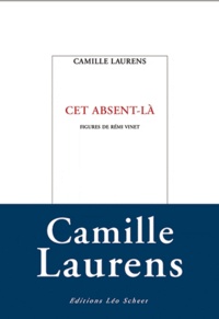 Camille Laurens - Cet absent-là - Figures de Rémi Vinet.