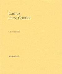 Guy Basset - Camus chez Charlot.