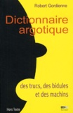 Robert Gordienne - Dictionnaire argotique des trucs, des bidules et des machins.