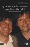 Jean-Pierre Lang - Quatorze ans de chansons pour Pierre Bachelet - Histoire d'une rencontre.