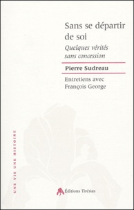 Pierre Sudreau - Sans se départir de soi - Entretiens avec François George.