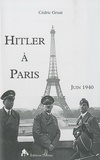 Cédric Gruat - Hitler à Paris - Juin 1940.