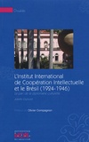 Juliette Dumont - L'Institut international de coopération intellectuelle et le Brésil (1924-1946) - Le pari de la diplomatie culturelle.