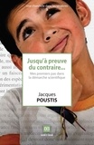 Jacques Poustis - Jusqu'à preuve du contraire... - Mes premiers pas dans la démarche scientifique.