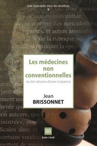 Jean Brissonnet - Les médecines non conventionnelles ou les raisons d'une croyance.
