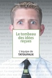  Tatoufaux - Le tombeau des idées reçues - Tome 1.