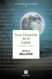Jérôme Bellayer - Sous l'emprise de la Lune - Le regard de la science.
