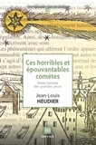 Jean-Louis Heudier - Ces horribles et épouvantables comètes - Petite histoire des grandes peurs.