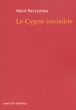 Henri Raczymow - Le Cygne invisible.