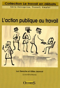 Luc Deroche et Gilles Jeannot - L'action publique au travail.