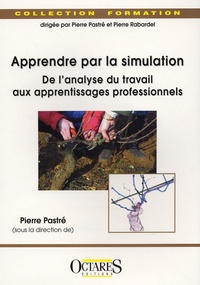 Pierre Pastré - Apprendre par la simulation - De l'analyse du travail aux apprentissages professionnels.