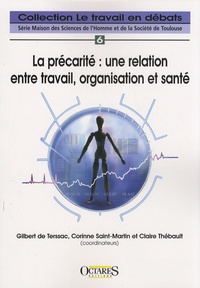 Gilbert de Terssac et Corinne Saint-Martin - La précarité : une relation entre travail, organisation et santé.