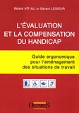 Bélaïd Aït-Ali et Gérard Lesieur - L'évaluation et la compensation du handicap - Guide ergonomique pour l'aménagement des situations de travail.