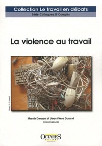 Marnix Dressen et Jean-Pierre Durand - La violence au travail.