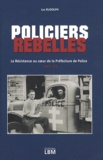 Luc Rudolph - Policiers rebelles - La Résistance au coeur de la Préfecture de Police (1940-44).