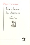 Pierre Gordon - Les religions des primitifs.