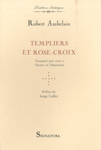 Robert Ambelain - Templiers et Rose-Croix - Documents pour servir à l'histoire de l'illuminisme.