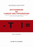 Pierre-Eugène Boutmy - Dictionnaire de l'argot des typographes - Augmenté d'une histoire des typographes au XIXe siècle et d'un choix de coquilles célèbres.