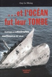 Guy Le Moing - Et l'océan fut leur tombe - Naufrages et catastrophes maritimes du XXe siècle.