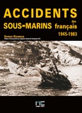 Georges Kévorkian - Accidents des sous-marins français - 1945-1983.