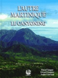 Gérard Gsegner et Pascal Tanguy - L'autre Martinique - Le canyoning.