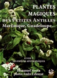 Emmanuel Nossin et André Exbrayat - Plantes magiques des Petites Antilles - Volume 1, Les espèces apotropaïques.