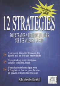 Christophe Baulet - 12 Stratégies pour trader à horizon 2/8 jours sur les valeurs du SRD.