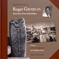 François Grosjean - Roger Grosjean - Itinéraires d'un archéologue.