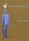 Jean-Joseph Goux - Kilo de plomb, kilo de plume - La peinture de Jacques Barry. 1 Cédérom