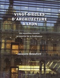 Jacques Beaufort et Yves Belmont - Vingt siècles d'architecture à Lyon (et dans le Grand Lyon) - Des aqueducs romains au quartier de la Confluence.