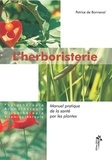 Patrice de Bonneval - L'herboristerie - Manuel pratique de la santé par les plantes pour l'homme et l'animal, Phytothérapie, aromathérapie, oligothérapie, vitaminothérapie.